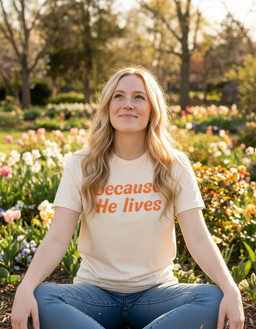 Because He Lives Tee