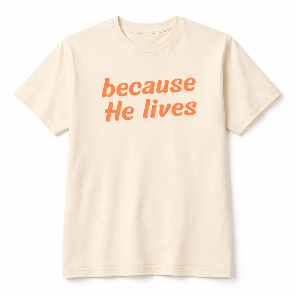 Because He Lives Tee